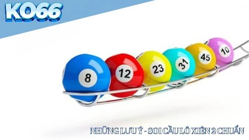 Những lưu ý khi soi cầu lô xiên 2 chuẩn