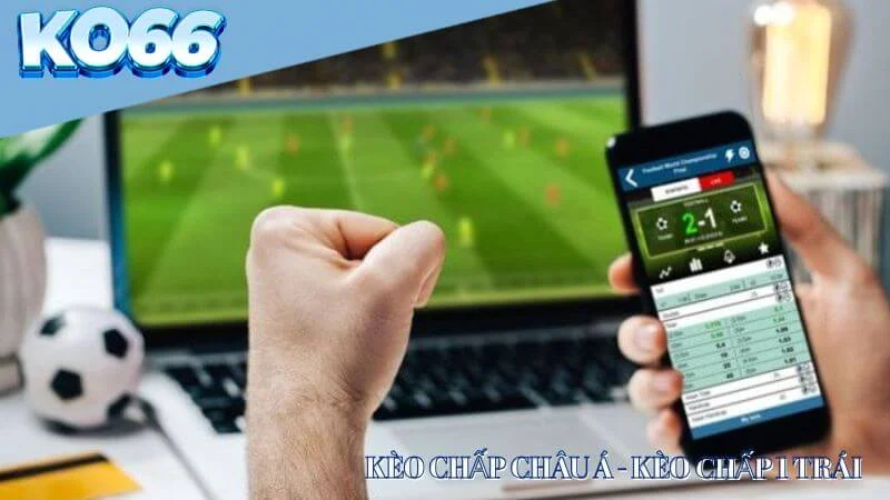 Kèo Châu Á - Kèo chấp 1 trái