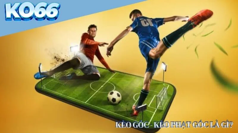 Kèo góc - Kèo phạt góc là gì?