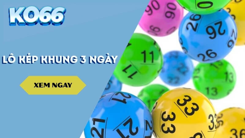 Lô kép khung 3 ngày – Soi cầu bất bại cùng KO66