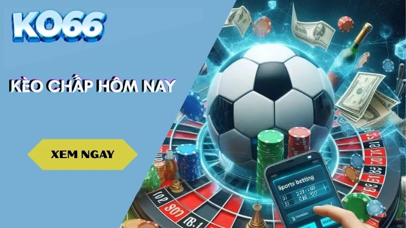 Kèo Chấp Hôm Nay: Tỷ Lệ Chuẩn, Phân Tích Sâu, Cược Là Trúng!